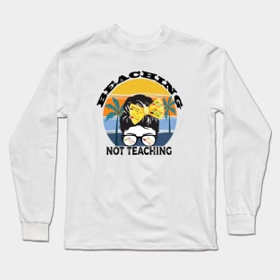 Beaching not teaching Long Sleeve T-Shirt